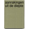 Aanrakingen uit de diepte by Trudie De Jong