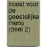 Troost voor de geestelijke mens (deel 2)