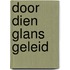 Door dien glans geleid