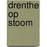 Drenthe op stoom by Gerard de Vries