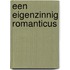 Een Eigenzinnig Romanticus