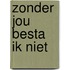Zonder jou besta ik niet