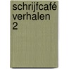 Schrijfcafé verhalen 2 by Unknown