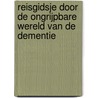 Reisgidsje door de ongrijpbare wereld van de dementie door Monica Penders