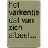 Het varkentje dat van zich afbeet...