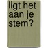 Ligt het aan je stem?