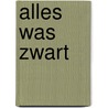 Alles was zwart by Arianne Boer