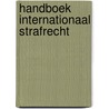 Handboek Internationaal Strafrecht by Unknown
