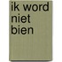 Ik word niet bien