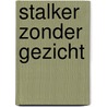 Stalker zonder gezicht door John Brosens