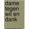 Dame tegen wil en dank by Roseanna M. White
