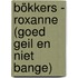 Bökkers - Roxanne (goed geil en niet bange)