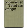 Ondernemen in 't stad van vroeger by Tanguy Ottomer