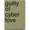 Guilty of Cyber Love by George Philip Birney