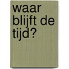 Waar blijft de tijd? by T. Hartlief