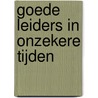Goede leiders in onzekere tijden door Janka Stoker
