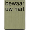 Bewaar uw hart by John Flavel