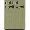 DAT HET NOOIT WENT by Meindert Boersma