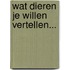 Wat dieren je willen vertellen...