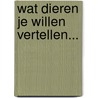 Wat dieren je willen vertellen... door Marijke Maes