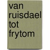 Van Ruisdael tot Frytom by Valérie Montens