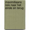 Maximiliaans reis naar het einde en terug door Maximiliaan Bruijnen