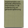 Implementatie van erkende effectieve interventies in de ouderenzorg en gehandicaptenzorg by Wanda Bemelmans