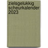 ZielsGelukkig Scheurkalender 2023 by Marie-Claire van der Bruggen