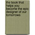 The book that helps you become the epic designer of our tomorrows