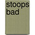 Stoops Bad