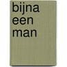 Bijna een man by J.J. Voskuil