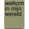 Welkom in mijn wereld door Ingrid Lammerant