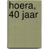 Hoera, 40 jaar