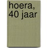Hoera, 40 jaar door Onbekend