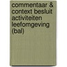 Commentaar & Context Besluit activiteiten leefomgeving (Bal) door J.H.G. van den Broek