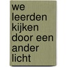We leerden kijken door een ander licht door Onbekend