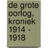 De Grote Oorlog, kroniek 1914 - 1918