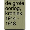 De Grote Oorlog, kroniek 1914 - 1918 by Robert Jan de Vogel