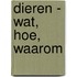 Dieren - Wat, hoe, waarom