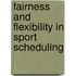 Fairness and Flexibility in Sport Scheduling