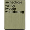 Archeologie van de tweede wereldoorlog door Wouter Vangoidsenhoven