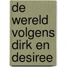 De wereld volgens Dirk en Desiree door Hein de Kort