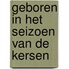 Geboren in het seizoen van de kersen door Trudy Mooren