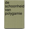 De schoonheid van polygamie by 'Abdul-'Aziez Bin Baaz