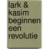 Lark & Kasim beginnen een revolutie