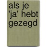 Als je 'ja' hebt gezegd door Mr. Marianne Daverschot