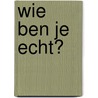 Wie ben je echt? by Paul Lenferink