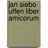 Jan Siebo Uffen Liber Amicorum door Jan Siebo Uffen