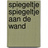 Spiegeltje spiegeltje aan de wand door Maaike Schmitz