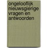 Ongelooflijk nieuwsgierige vragen en antwoorden by Camilla De La Bedoyere